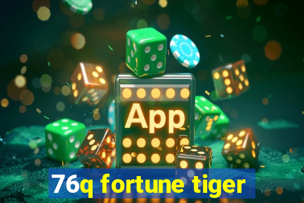 76q fortune tiger